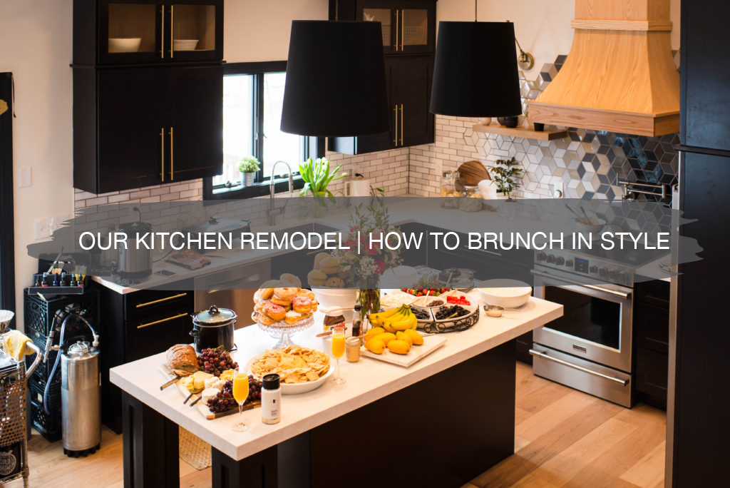 Our Kitchen Remodel | How to Brunch in Style | construction2style