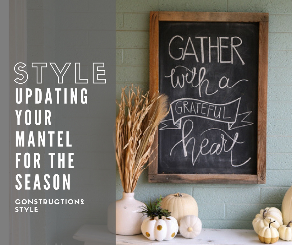 Updating Your Mantel for the Thanksgiving Season | construction2style