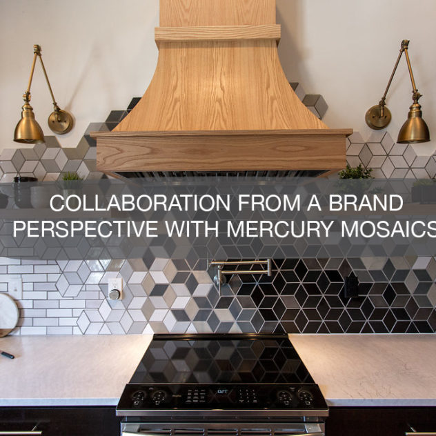 collaboration from a brand perspective with mercury mosaics | construction2style