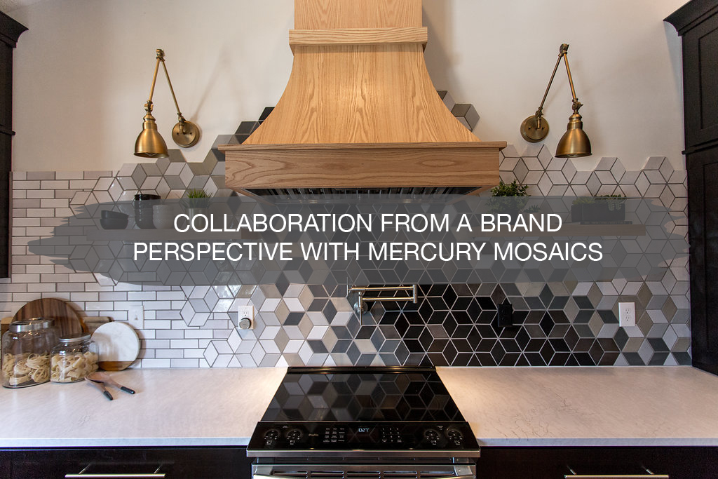 collaboration from a brand perspective with mercury mosaics | construction2style