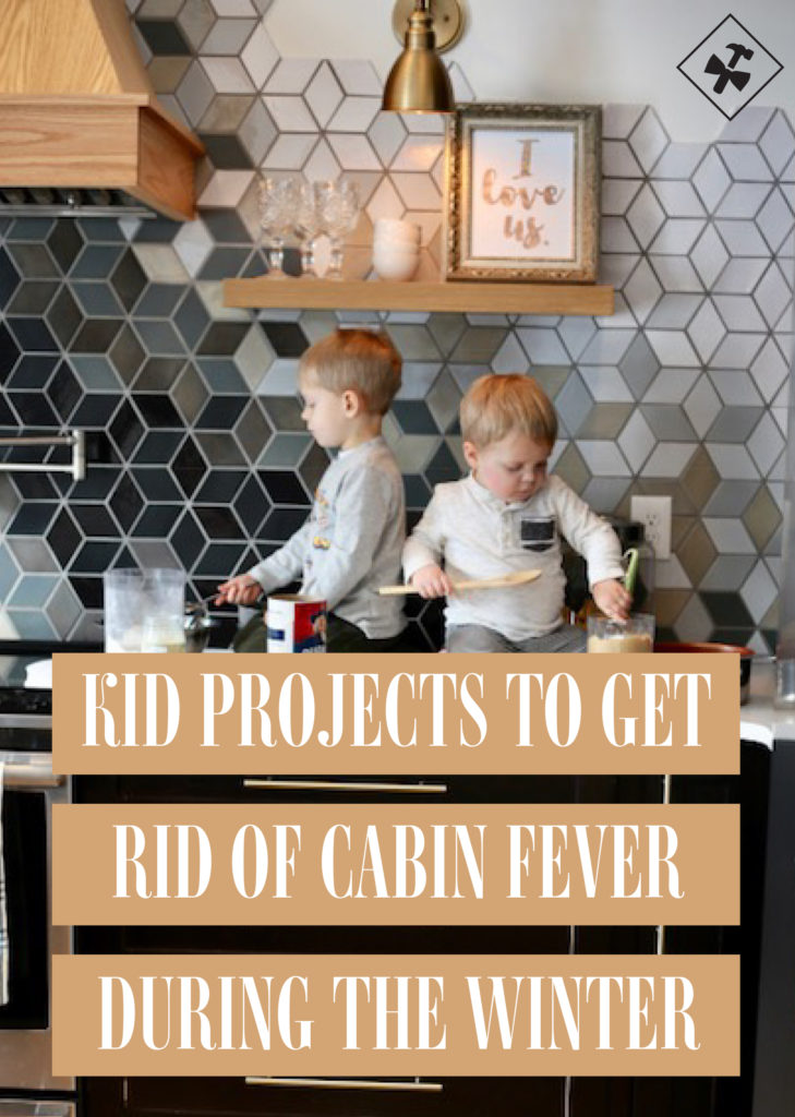 Kid Projects to Get Rid of Cabin Fever In the Winter | construction2style