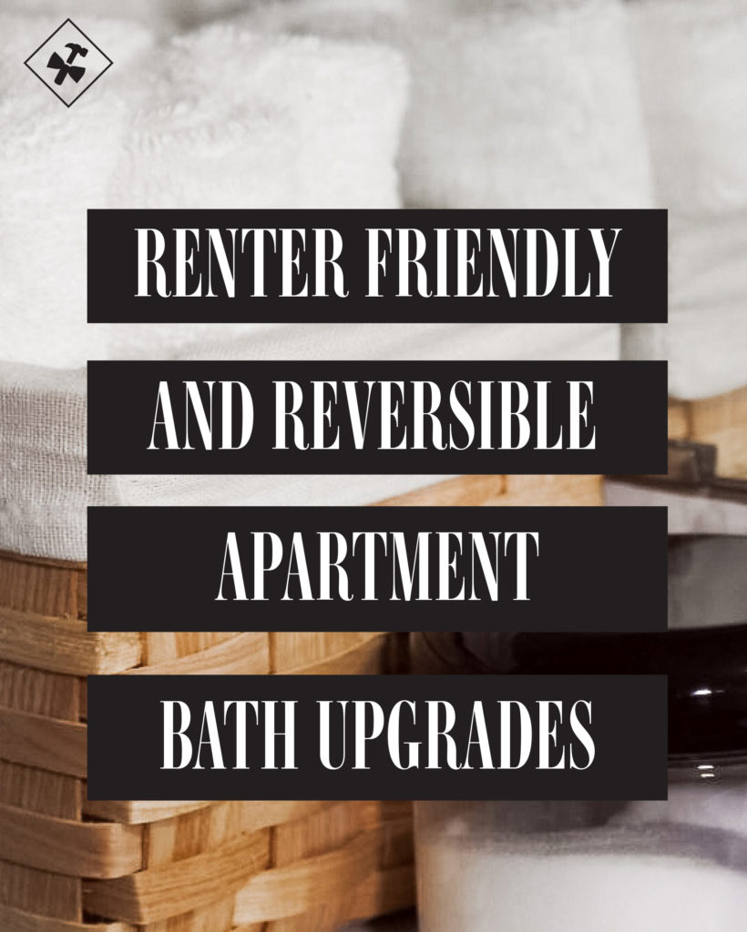 Renter Friendly and Reversible Apartment Bathroom Upgrades | construction2style