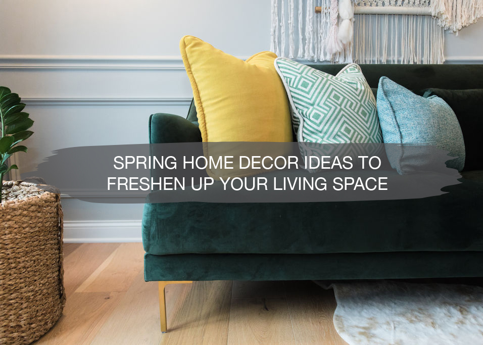 Spring Home Decor Ideas to Switch Up Living Space | construction2style