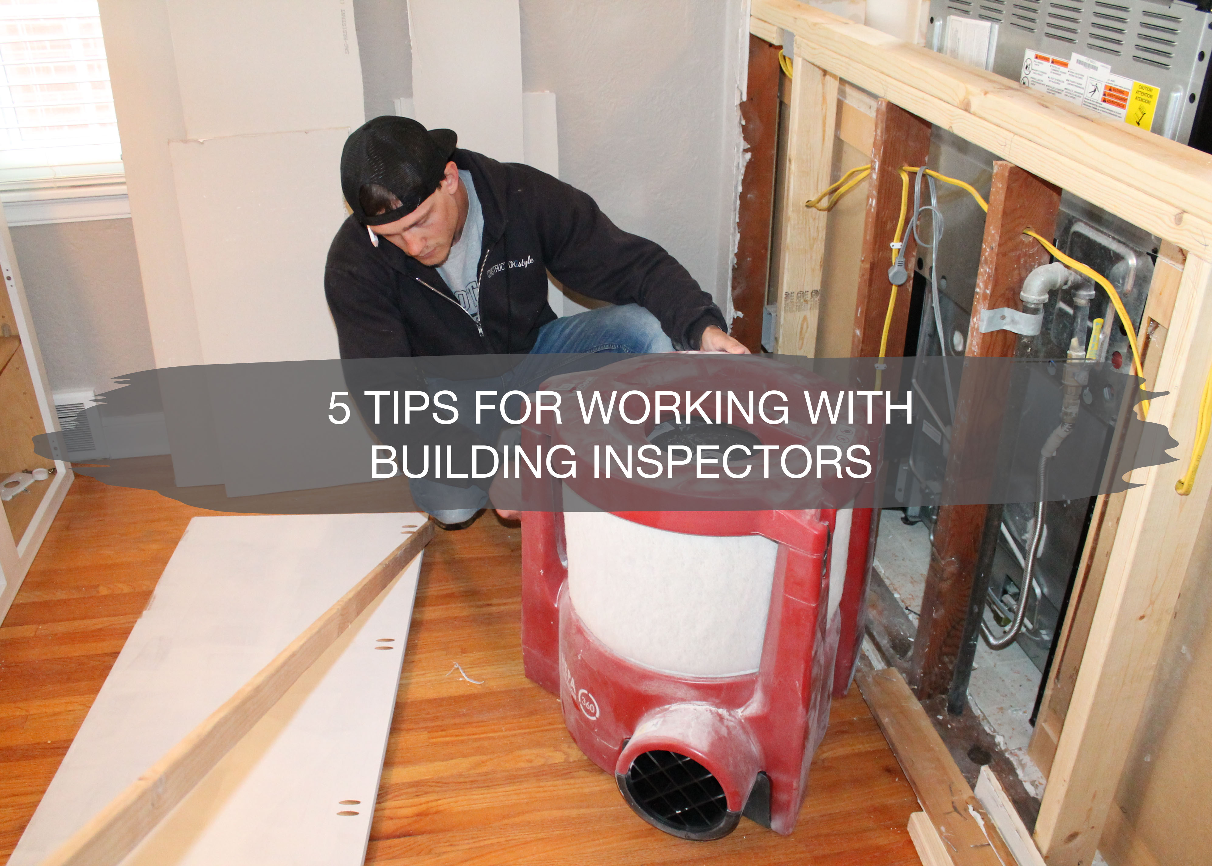 5 Tips for Working with Building Inspectors | construction2style
