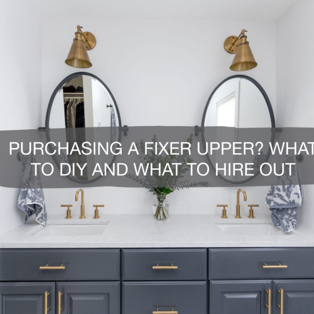 Purchasing A Fixer Upper? What to DIY and What to Hire Out | construction2style