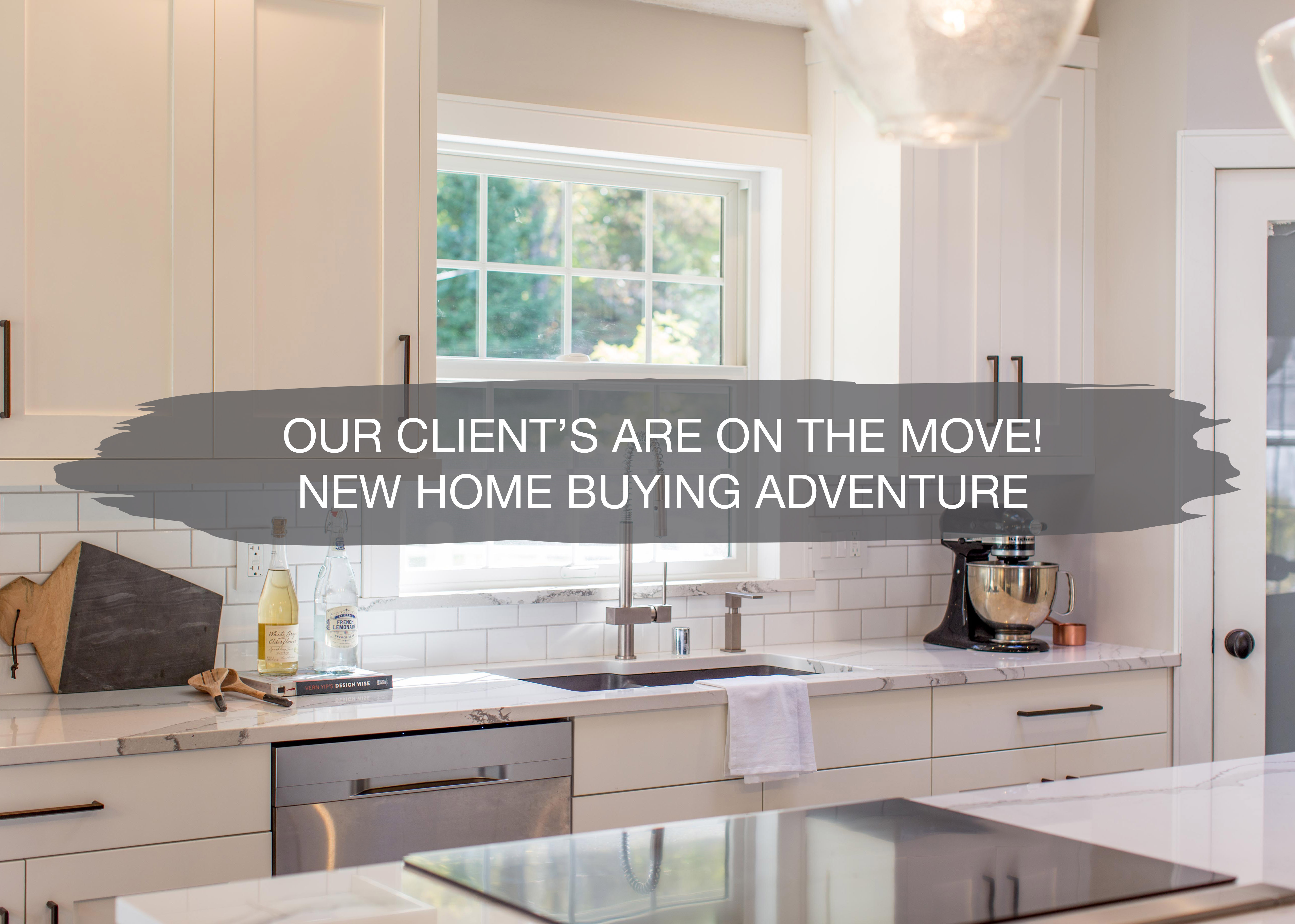 Our Clients are on the Move - New Home Buying Adventure | construction2style