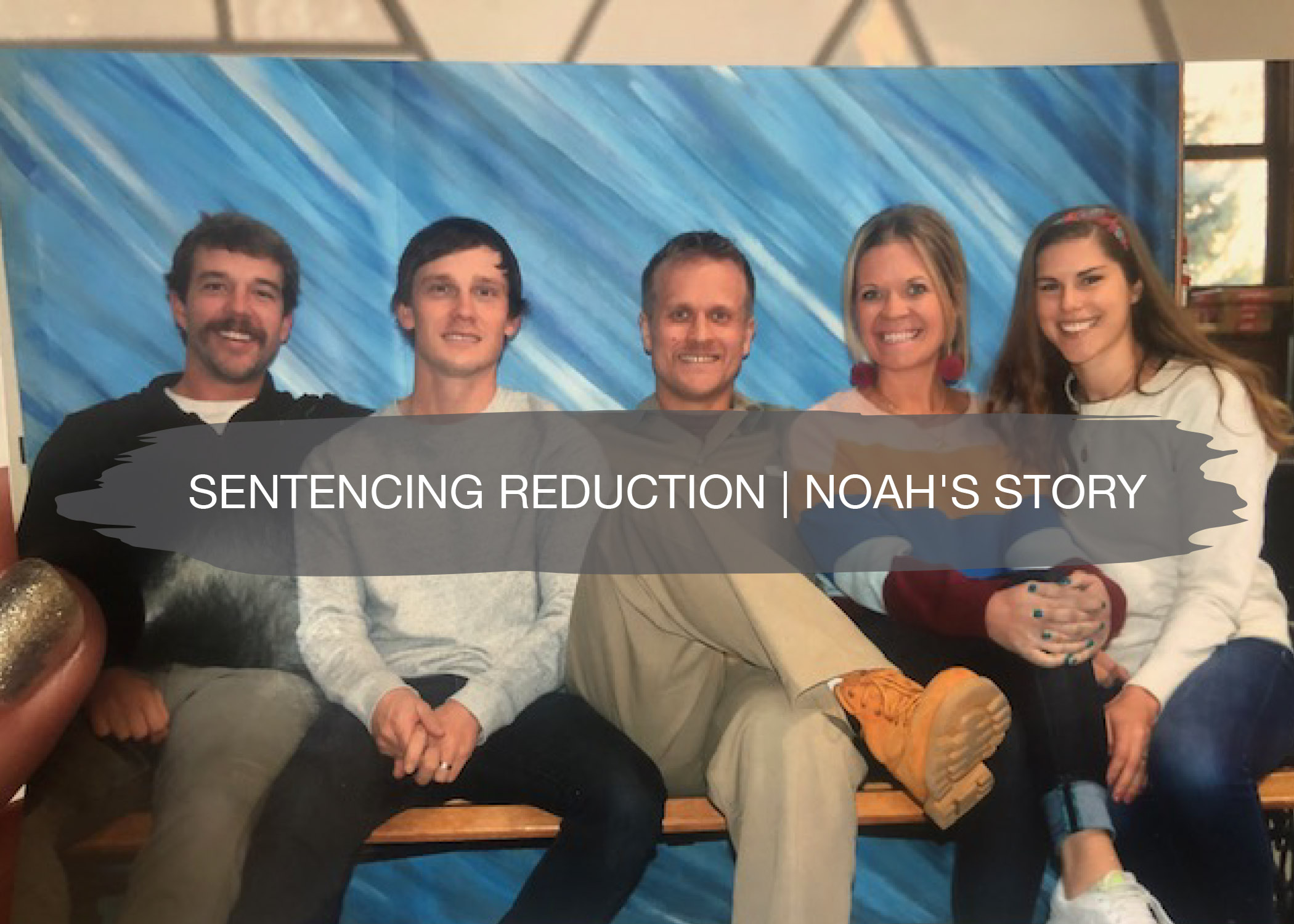 Sentencing Reduction | Noah's Story 1