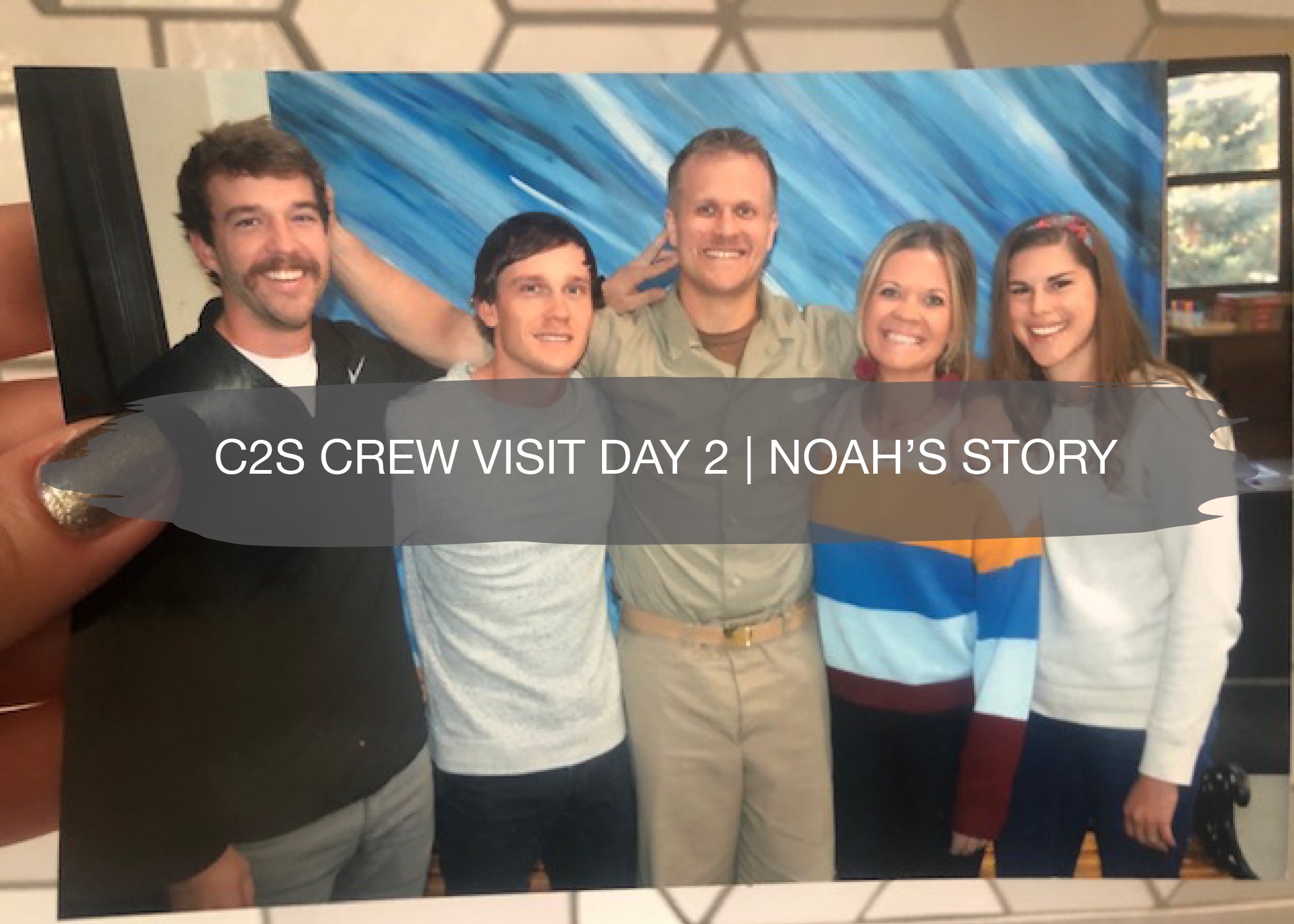 c2s Crew Visit Day 2 | Noah's Story 1
