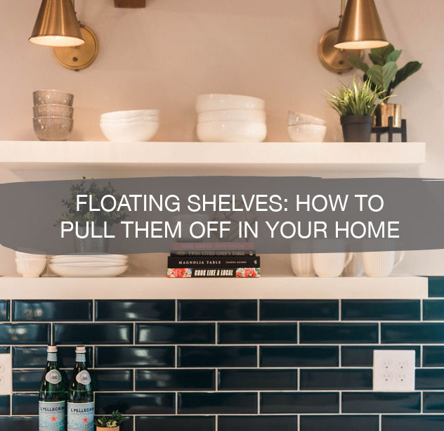 Floating Shelves, how to pull them off in your home | construction2style