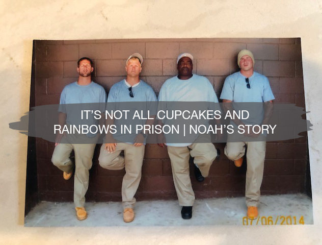 It's Not all Cupcakes and Rainbows in Prison | Noah's Story 51
