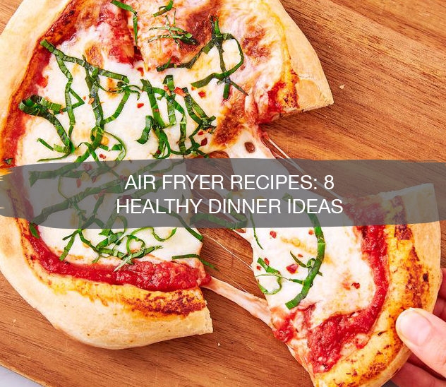 Air Fryer Recipes - 8 Healthy Meals | construction2style