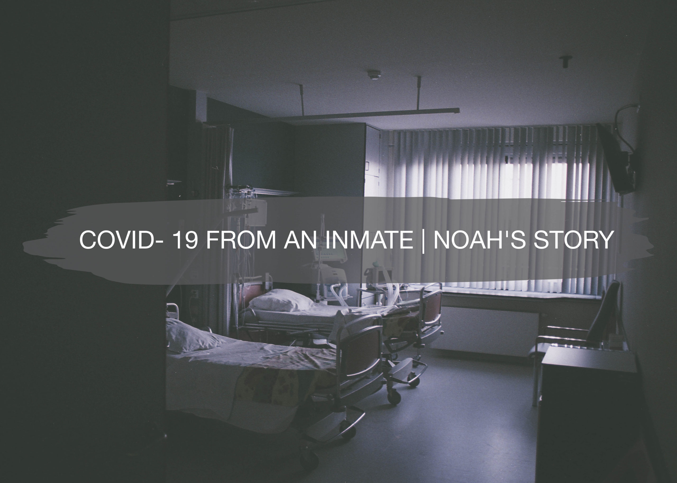 COVID- 19 from an Inmate | Noah's Story
