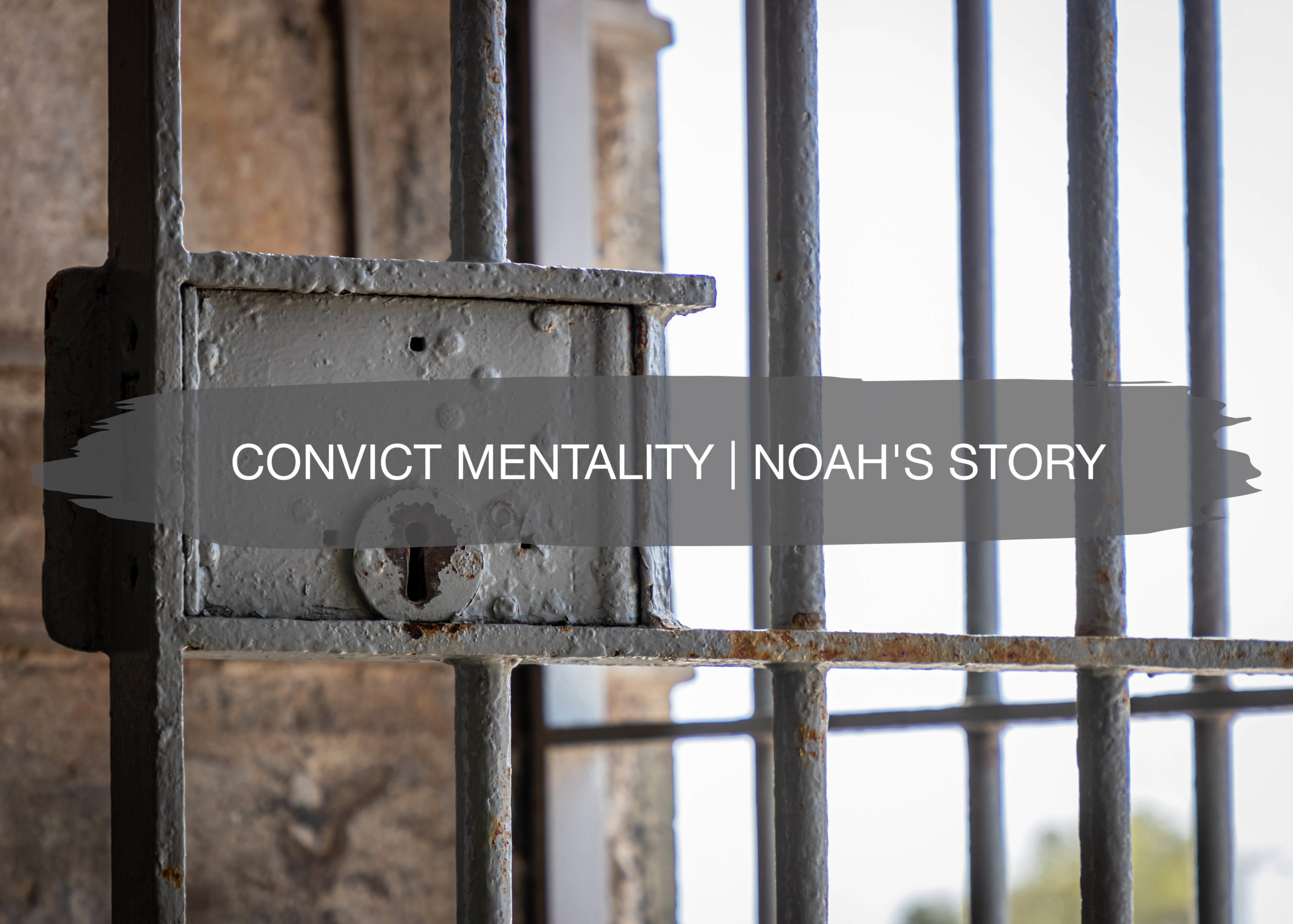 What is Convict Mentality? | Noah's Story 1