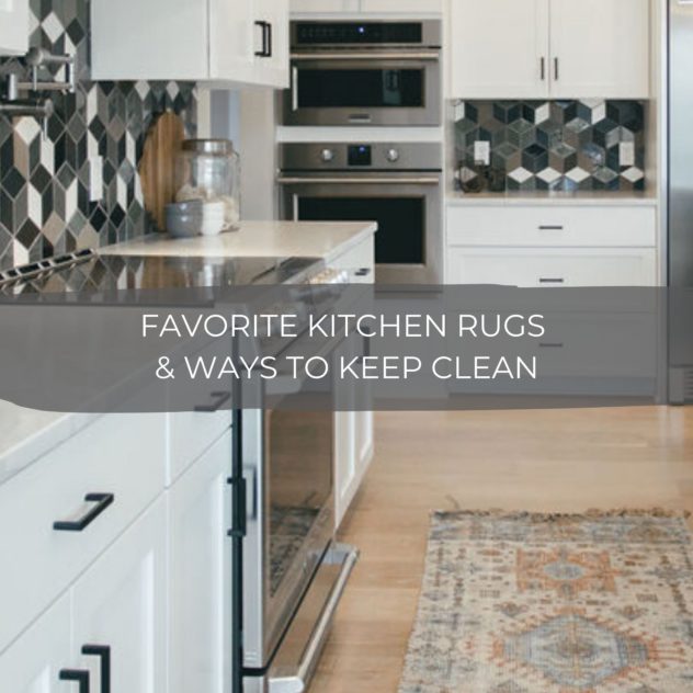 Favorite Kitchen Rugs & Ways to Keep Clean