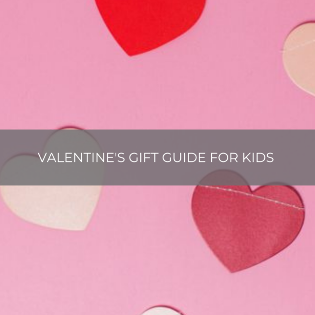 Valentine's Day Gift Guide for Your Littles