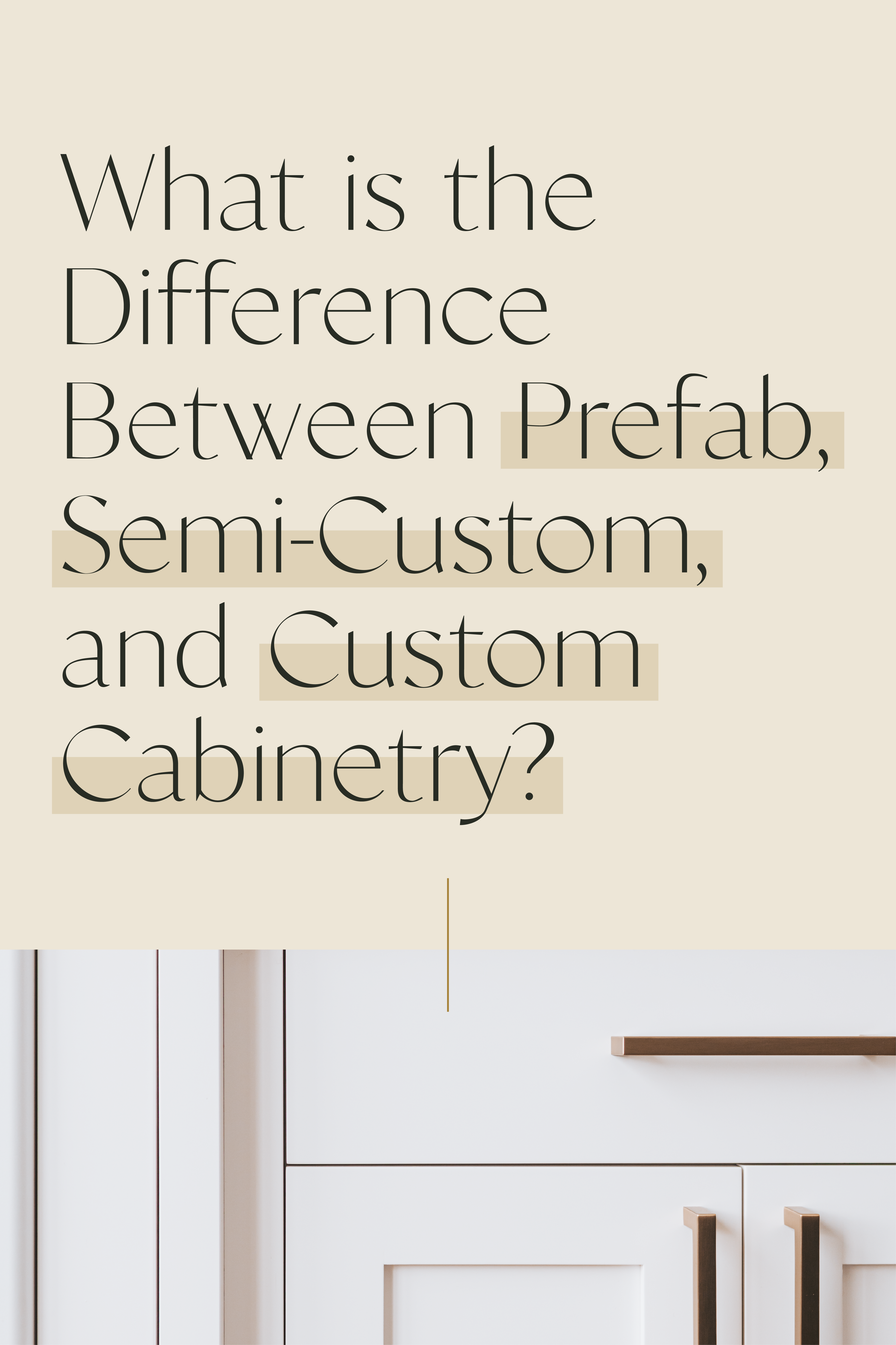 Custom Cabinetry, Prefab or Semi-Custom | What is the Difference? 8
