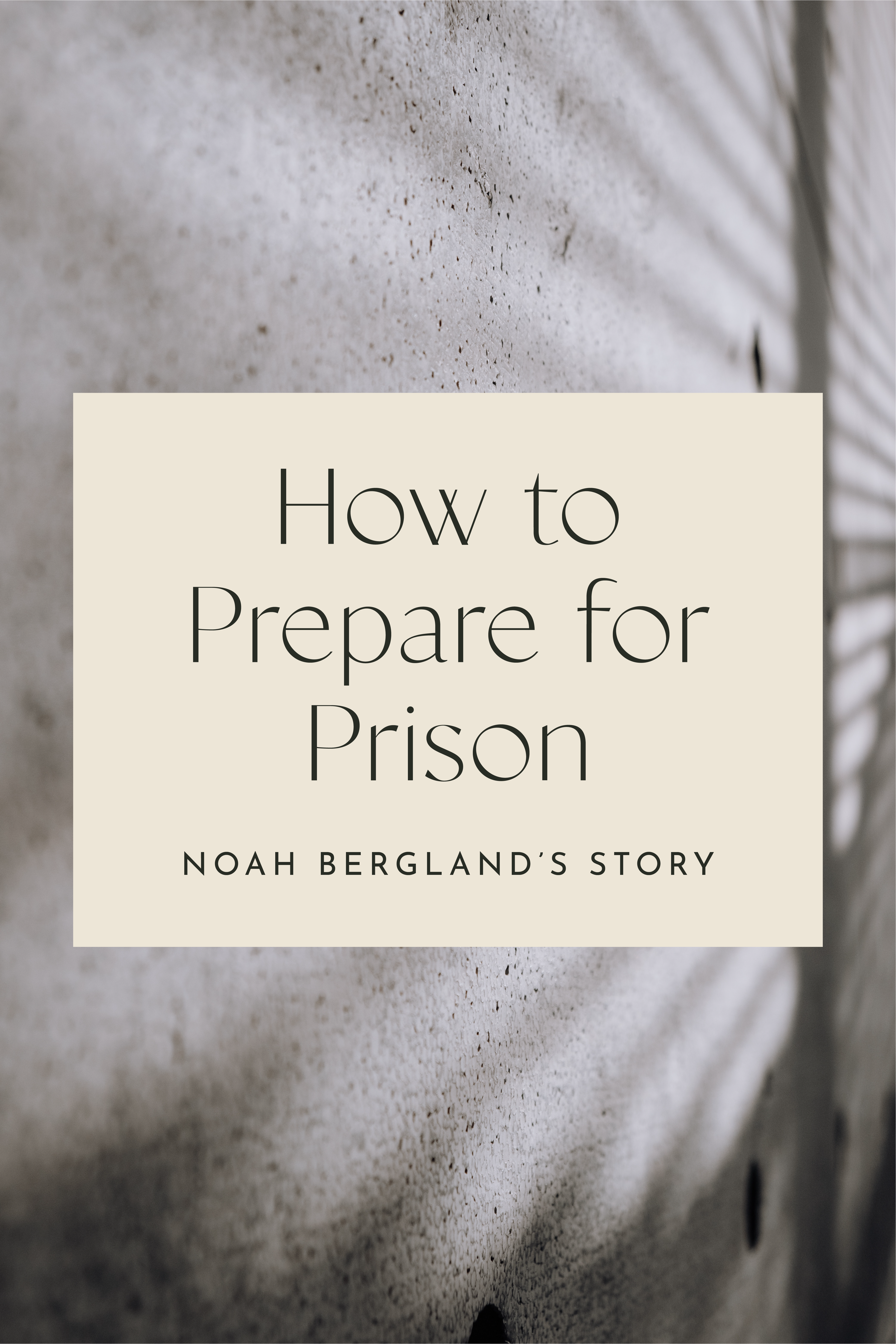 How to Prepare for Prison | Noah Bergland's Story 1